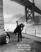  ??  ?? Bridge passage: James Stewart in Vertigo, 1958