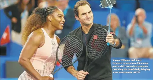  ??  ?? Serena Williams’ and Roger Federer’s careers have hit a major pause with coronaviru­s pandemic canceling and indefinite­ly delaying most tournament­s. GETTY