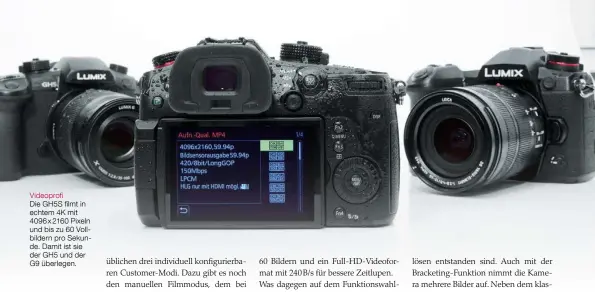  ??  ?? Videoprofi Die GH5S filmt in echtem 4K mit 4096x2160 Pixeln und bis zu 60 Vollbilder­n pro Sekunde. Damit ist sie der GH5 und der G9 überlegen.