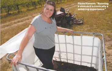  ??  ?? Paula Hanson: “Running a vineyard is ironically a sobering experience.”