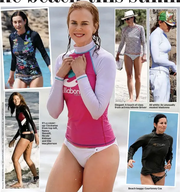  ??  ?? It’s a coverup: Clockwise from top left, Nancy Shevell, Nicole Kidman and Elle Macpherson Elegant: A touch of class from actress Minnie Driver All white: An unusually modest Madonna
Beach baggy: Courteney Cox