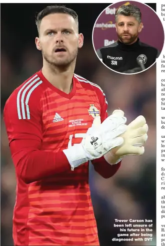  ??  ?? Trevor Carson has been left unsure of his future in the game after being diagnosed with DVT