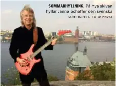  ?? FOTO: PRIVAT ?? SOMMARHYLL­NING. På nya skivan hyllar Janne Schaffer den svenska sommaren.