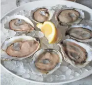  ?? RELATIONS BONDFIRE MEDIA ?? Savoring oysters begins with the eyes.