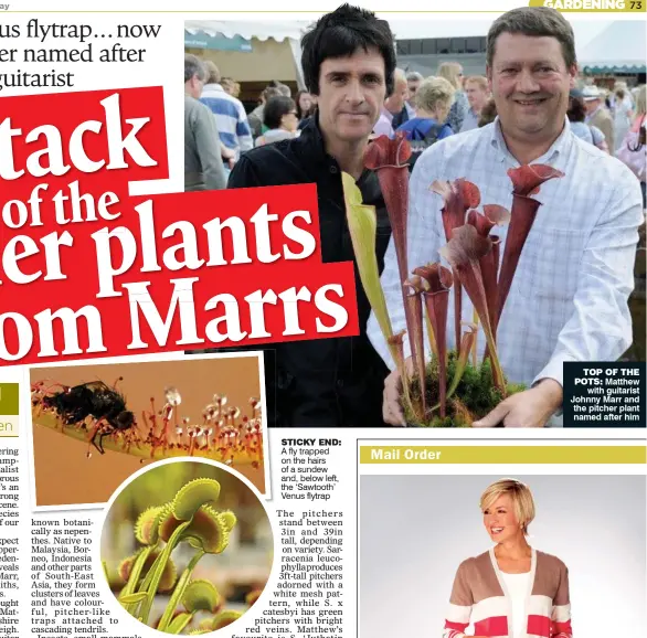  ??  ?? STICKY END: A fly trapped on the hairs of a sundew and, below left, the ‘Sawtooth’ Venus flytrap
TOP OF THE POTS: Matthew
with guitarist Johnny Marr and the pitcher plant named after him