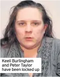  ??  ?? Keeli Burlingham and Peter Taylor have been locked up