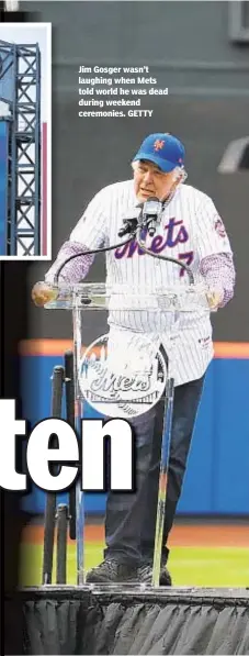  ??  ?? Jim Gosger wasn’t laughing when Mets told world he was dead during weekend ceremonies. GETTY