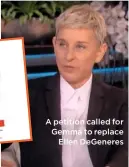  ??  ?? A petition called for Gemma to replace
Ellen DeGeneres