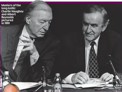  ??  ?? Masters of the long knife: Charlie Haughey and Albert Reynolds pictured in 1991