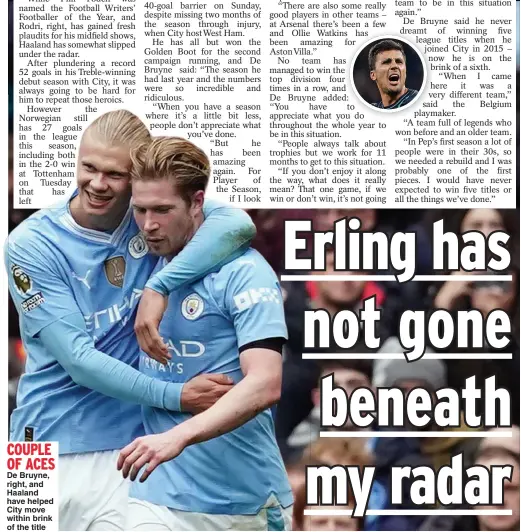  ?? ?? COUPLE OF ACES
De Bruyne, right, and Haaland have helped City move within brink of the title