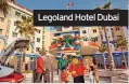  ?? ?? Legoland Hotel Dubai