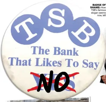  ??  ?? BADGE OF
SHAME: How TSB’s famous slogan seems now, left