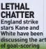  ?? ?? LETHAL CHATTER England strike stars Kane and White have been discussing the art of goal-scoring