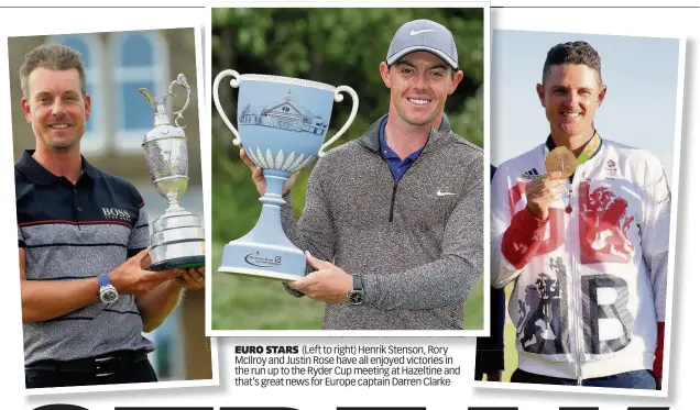  ??  ?? EURO STARS (Left to right) Henrik StensonSte­nson, Rory McIlroy and Justin Rose have all enjoyed victories in the run up to the Ryder Cup meeting at Hazeltine and that’s great news for Europe captain Darren Clarke
