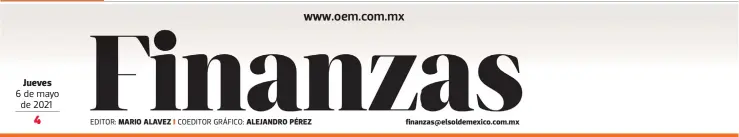  ?? 6 de mayo de 2021 EDITOR:MARIO ?? Jueves
ALAVEZ finanzas@elsoldemex­ico.com.mx