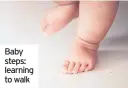  ??  ?? Baby steps: learning to walk