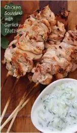  ??  ?? Chicken Souvlaki with Garlicky Tzatziki