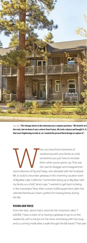  ??  ?? (top, right) The vintage mirror in the entryway was a surprise purchase. “We found it at the Salvation Army, and it was in this giant crate,” Janice says. “They wouldn’t let us open the crate, but we knew it was a mirror from France. We took a chance and bought it. It is hand painted and the color matched. But the mural was a picture of odd-looking cherubs that were frightenin­g to look at, so I created the pressed floral design to replace it.”
