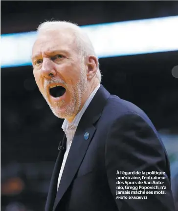  ?? PHOTO D’ARCHIVES ?? À l’égard de la politique américaine, l’entraîneur des Spurs de San Antonio, Gregg Popovich, n’a jamais mâché ses mots.