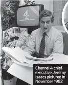  ?? ?? Channel 4 chief executive Jeremy Isaacs pictured in November 1982