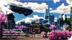  ?? ?? There’s no official PS5 upgrade, but Agents Of Mayhem’s cartoon visuals shine on newer hardware.