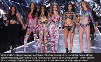  ??  ?? Victoria’s Secret has made supermodel­s out of its Angels, catapultin­g models like Barbara Palvin, Yasmin Wijnaldum, Winnie Harlow, Gigi Hadid, Kendall Jenner and Alexina Graham — on the catwalk for the November 2018 Victoria’s Secret Fashion Show in New York — into household names.