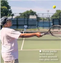  ??  ?? Many parks have courts where anyone can play tennis