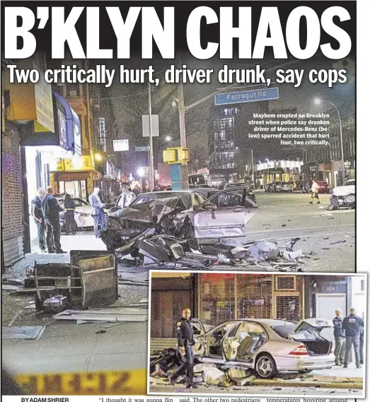  ??  ?? Thomas Tracy Mayhem erupted on Brooklyn street when police say drunken driver of Mercedes-Benz (below) spurred accident that hurt four, two critically.