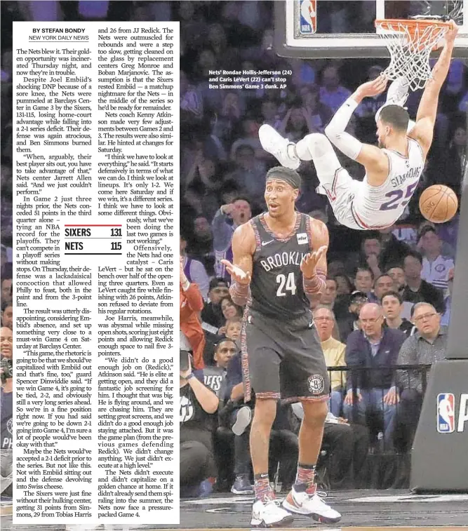  ?? AP ?? Nets’ Rondae Hollis-Jefferson (24) and Caris LeVert (22) can’t stop Ben Simmons’ Game 3 dunk.