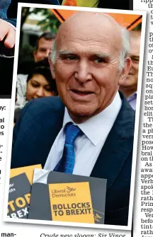  ??  ?? Crude new slogan: Sir Vince Cable. Main picture: With Guy Verhofstad­t yesterday