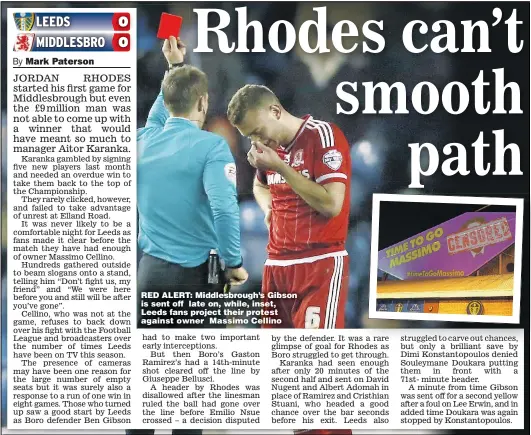  ??  ?? RED ALERT: Middlesbro­ugh’s Gibson is sent off late on, while, inset, Leeds fans project their protest against owner Massimo Cellino