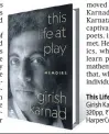  ??  ?? This Life at Play; Memoirs
Girish Karnad 320pp, ~799 HarperColl­ins