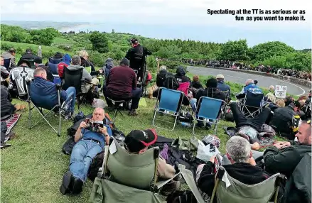  ??  ?? Spectating at the TT is as serious or as
fun as you want to make it.