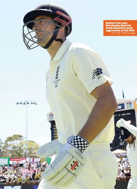  ?? PICTURE: Getty Images ?? Doing it his way: But maybe Alastair Cook should be more aggressive at the MCG