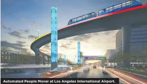  ??  ?? Automated People Mover at Los Angeles Internatio­nal Airport.
