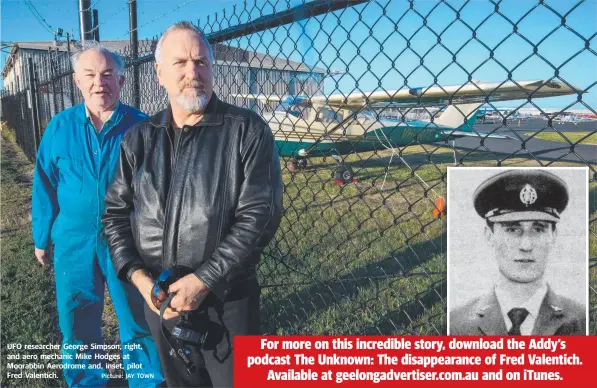  ?? Picture: JAY TOWN ?? UFO researcher George Simpson, right, and aero mechanic Mike Hodges at Moorabbin Aerodrome and, inset, pilot Fred Valentich.