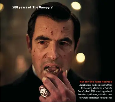  ??  ?? Claes Bang as the Count in BBC One’s forthcomin­g adaptation of Dracula. $TCO|5VQMGToU PQXGN FTKRRGF YKVJ (TGWFKCP UKIPK ECPEG YJKEJ JCU DGGP HWNN[ GZRNQTGF KP UETGGP XGTUKQPU UKPEG Not for the faint-hearted