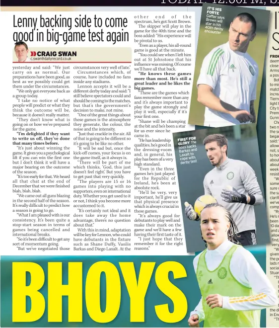  ??  ?? FIRST FOR GLORY The boss backs Barkas and Laxalt to cope with derby test
IT’S HIS FORTE Gaffer says Brown will star in his 40th derby encounter