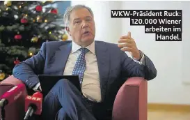  ??  ?? WKW-Präsident Ruck: 120.000 Wiener arbeiten im Handel.