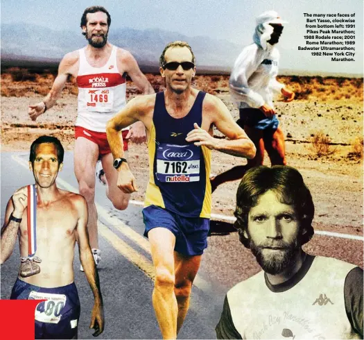  ??  ?? The many race faces of Bart Yasso, clockwise from bottom left: 1991 Pikes Peak Marathon; 1988 Rodale race; 2001 Rome Marathon; 1989 Badwater Ultramarat­hon; 1982 New York City Marathon.