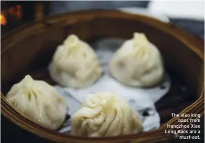  ??  ?? The xiao long baos from Hangzhou Xiao Long Baos are a must-eat.