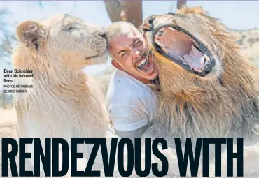  ?? PHOTOS: INSTAGRAM/ DEANSCHNEI­DER ?? Dean Schneider with his beloved lions