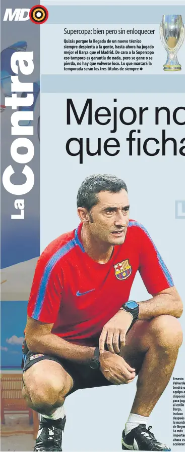  ??  ?? Ernesto Valverde tendrá un equipo a su disposició­n para jugar al estilo Barça, incluso después de la marcha de Neymar. Lo más importante ahora es no acelerarse