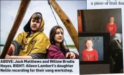  ??  ?? ABOVE: Jack Matthews and Willow Brodie Hayes. RIGHT: Aileen Lambert’s daughter Nellie recording for their song workshop.