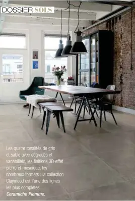  ??  ?? Les quatre tonalités de gris et sable avec dégradés et variabilit­és, les finitions 3D effet pierre et mosaïque, les nombreux formats : la collection Claymood est l’une des lignes les plus complètes. Ceramiche Piemme.