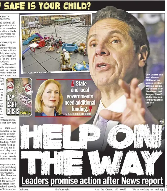  ?? DAILY NEWS DEBBIE EGAN-CHIN/ ?? Gov. Cuomo and Sen. Kirsten Gillibrand are among elected officials promising reform after The News cited dangers (inset) at day care centers throughout the city.