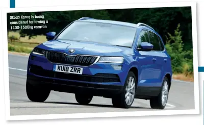  ??  ?? Skoda Karoq is being considered for towing a 1400-1500kg caravan