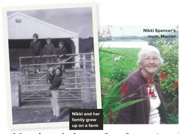  ??  ?? Nikki and her family grew up on a farm Nikki Spencer’s mum, Merriel