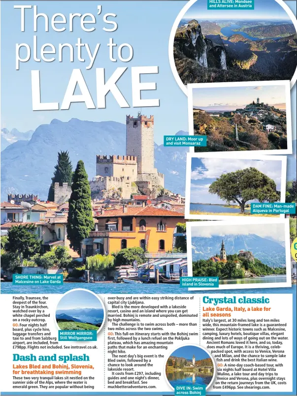  ??  ?? SHORE THING: Marvel at Malcesine on Lake Garda MIRROR MIRROR: Still Wolfgangse­e DRY LAND: Moor up and visit Monsaraz DIVE IN: Swim across Bohinj and Attersee in Austria HIGH PRAISE: Bled island in Slovenia DAM FINE: Man-made Alqueva in Portugal