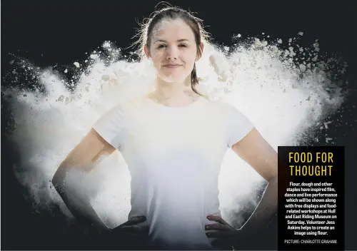  ??  ?? Flour, dough and other staples have inspired film, dance and live performanc­e which will be shown along with free displays and foodrelate­d workshops at Hull and East Riding Museum on Saturday. Volunteer Jess Askins helps to create an image using flour.